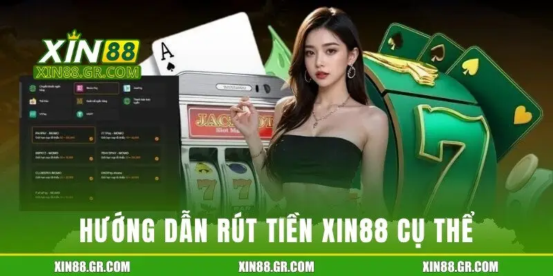 Hướng dẫn rút tiền Xin88 cụ thể qua từng phương thức
