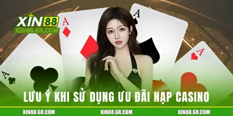 Điều kiện và lưu ý quan trọng khi sử dụng ưu đãi nạp casino