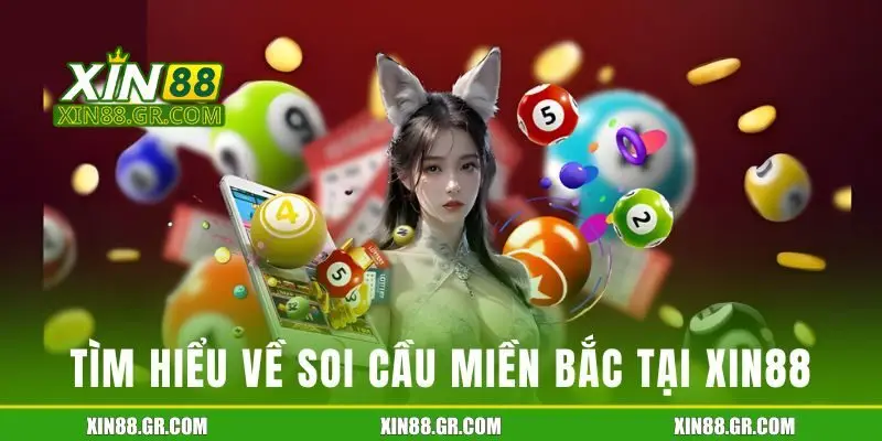 Tìm hiểu về soi cầu miền Bắc tại XIN88