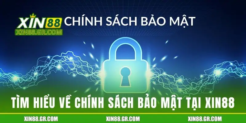 Tìm hiểu sơ lược về chính sách bảo mật tại Xin88